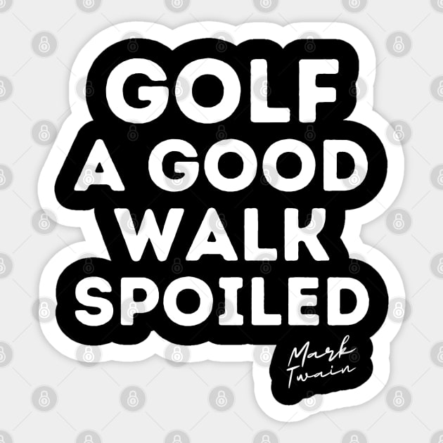 Golf Is A Good Walk Spoiled Quote Sticker by PlayfulPrints